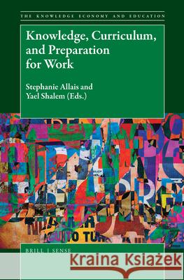 Knowledge, Curriculum, and Preparation for Work Stephanie Allais, Yael Shalem 9789004365384 Brill
