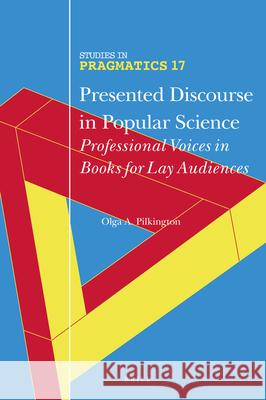 Presented Discourse in Popular Science: Professional Voices in Books for Lay Audiences Olga Pilkington 9789004365964