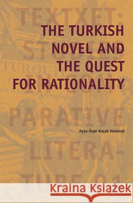 The Turkish Novel and the Quest for Rationality Ayse Ozge Kocak Hemmat 9789004366039 Brill