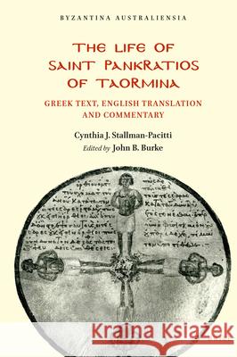 The Life of Saint Pankratios of Taormina: Greek text, English translation and commentary Cynthia Stallman-Pacitti, John Bernard Burke 9789004366213