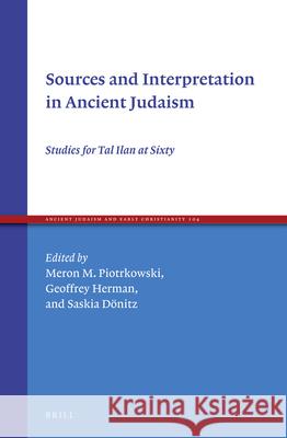 Sources and Interpretation in Ancient Judaism: Studies for Tal Ilan at Sixty Meron M. Piotrkowski Saskia Deonitz Geoffrey Herman 9789004366411