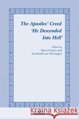 The Apostles' Creed 'he Descended Into Hell' Marcel Sarot Archibald L. H. M. Wieringen 9789004366626