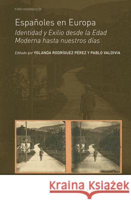 Españoles en Europa: Identidad y Exilio desde la Edad Moderna hasta nuestros días Yolanda Rodríguez Pérez, Pablo Valdivia 9789004366756 Brill