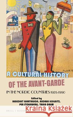 A Cultural History of the Avant-Garde in the Nordic Countries 1925-1950 Benedikt Hjartarson Andrea Kollnitz Per Stounbjerg 9789004366794 Brill/Rodopi