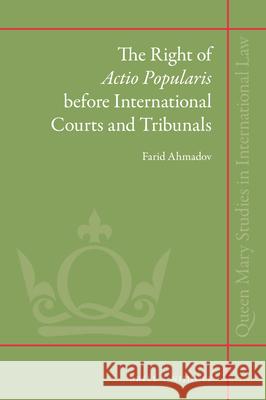 The Right of Actio Popularis Before International Courts and Tribunals Farid Turab Ahmadov 9789004366978 Brill - Nijhoff