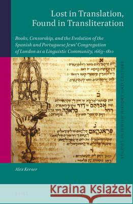 Lost in Translation, Found in Transliteration: Books, Censorship, and the Evolution of the Spanish and Portuguese Jews' Congregation of London as a Li Alex Kerner 9789004367036