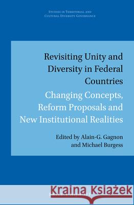 Revisiting Unity and Diversity in Federal Countries: Changing Concepts, Reform Proposals and New Institutional Realities Alain-G Gagnon Michael Burgess 9789004367173 Brill - Nijhoff