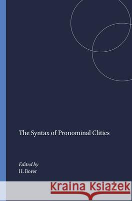The Syntax of Pronominal Clitics Hagit Borer 9789004367920 Brill