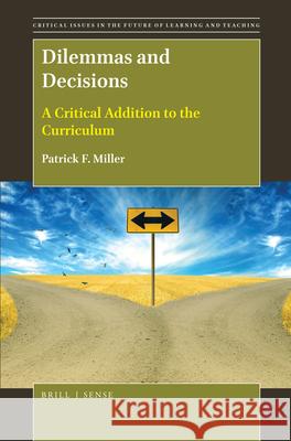Dilemmas and Decisions: A Critical Addition to the Curriculum Patrick F. Miller 9789004368101 Brill
