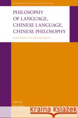 Philosophy of Language, Chinese Language, Chinese Philosophy: Constructive Engagement Bo Mou 9789004368439 Brill