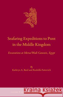 Seafaring Expeditions to Punt in the Middle Kingdom: Excavations at Mersa/Wadi Gawasis, Egypt Kathryn A. Bard Rodolfo Fattovich+ 9789004368507