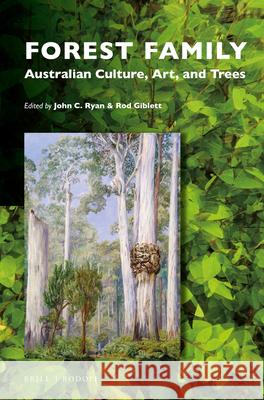 Forest Family: Australian Culture, Art, and Trees John C. Ryan Rod Giblett 9789004368644 Brill/Rodopi