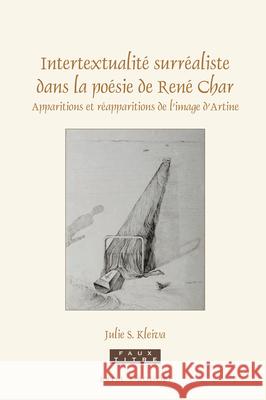 Intertextualité surréaliste dans la poésie de René Char: Apparitions et réapparitions de l’image d’Artine Julie S. Kleiva 9789004368774 Brill