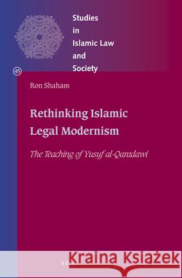 Rethinking Islamic Legal Modernism: The Teaching of Yusuf al-Qaradawi Ron Shaham 9789004368996 Brill