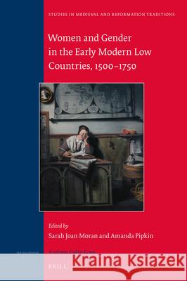 Women and Gender in the Early Modern Low Countries, 1500 - 1750 Moran 9789004369726