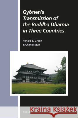 Gyōnen's Transmission of the Buddha Dharma in Three Countries S. Green, Ronald 9789004370388 Brill