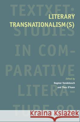 Literary Transnationalism(s) Dagmar Vandebosch Theo D'Haen 9789004370852 Brill/Rodopi