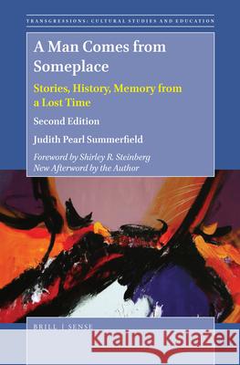 A Man Comes from Someplace: Stories, History, Memory from a Lost Time. Second Edition Judith Pearl Summerfield 9789004370951 Brill