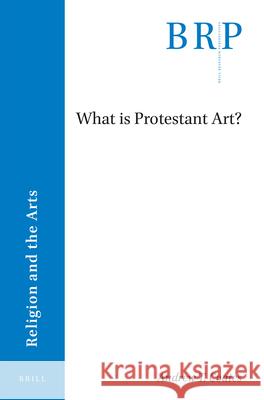 What Is Protestant Art? Andrew Coates 9789004371170 Brill