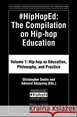 #Hiphoped: The Compilation on Hip-Hop Education: Volume 1: Hip-Hop as Education, Philosophy, and Practice Emdin 9789004371859 Brill - Sense