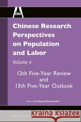 Chinese Research Perspectives on Population and Labor, Volume 4: 12th Five-Year Review and 13th Five-Year Outlook Fang Cai, Juwei Zhang 9789004371903