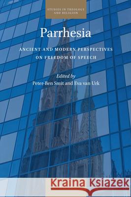 Parrhesia: Ancient and Modern Perspectives on Freedom of Speech Peter-Ben Smit Eva Va 9789004372078