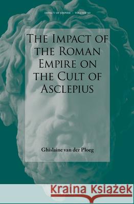 The Impact of the Roman Empire on the Cult of Asclepius Ghislaine Ploeg 9789004372528