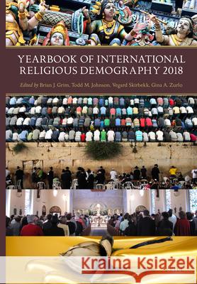 Yearbook of International Religious Demography 2018 Brian Grim Todd Johnson Vegard Skirbekk 9789004372603