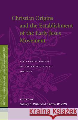 Christian Origins and the Establishment of the Early Jesus Movement Stanley E. Porter Andrew W. Pitts 9789004372696 Brill