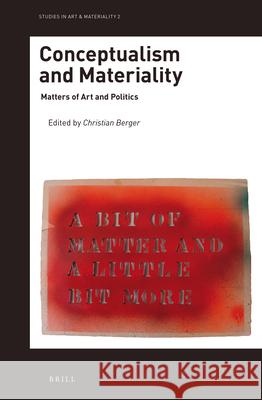 Conceptualism and Materiality: Matters of Art and Politics Christian Berger 9789004372832 Brill