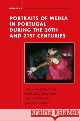 Portraits of Medea in Portugal During the 20th and 21st Centuries Andres Pocina Aurora Lopez Carlos Ferreir 9789004372900 Brill