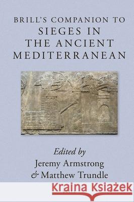 Brill's Companion to Sieges in the Ancient Mediterranean Jeremy Armstrong Matthew Trundle 9789004373617 Brill