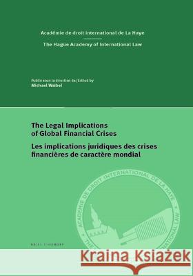 The Legal Implications of Global Financial Crises / Les Implications Juridiques Des Crises Financières de Caractère Mondial Waibel, Michael 9789004373709