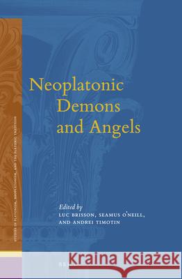 Neoplatonic Demons and Angels Luc Brisson Seamus O'Neill Andrei Timotin 9789004374973 Brill