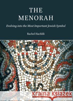 The Menorah: Evolving Into the Most Important Jewish Symbol Rachel Hachlili 9789004375024 Brill