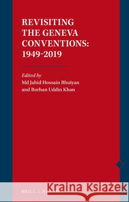 Revisiting the Geneva Conventions: 1949-2019 MD Jahid Hossain Bhuiyan Borhan Uddi 9789004375536