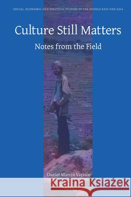 Culture Still Matters: Notes from the Field Daniel Varisco 9789004375574 Brill