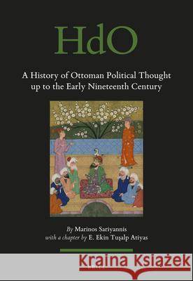 A History of Ottoman Political Thought up to the Early Nineteenth Century Marinos Sariyannis 9789004375598