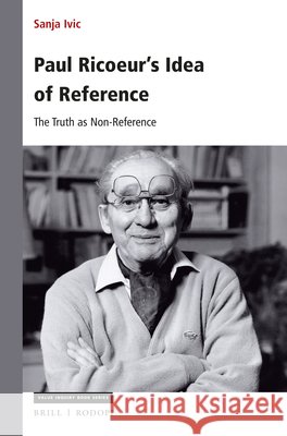 Paul Ricoeur's Idea of Reference: The Truth as Non-Reference Sanja IVIC 9789004375635 Brill/Rodopi