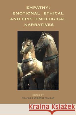 Empathy: Emotional, Ethical and Epistemological Narratives Ricardo Gutierre 9789004376762 Brill/Rodopi