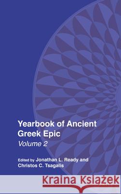 Yearbook of Ancient Greek Epic: Volume 2 Jonathan Ready Christos Tsagalis 9789004376908