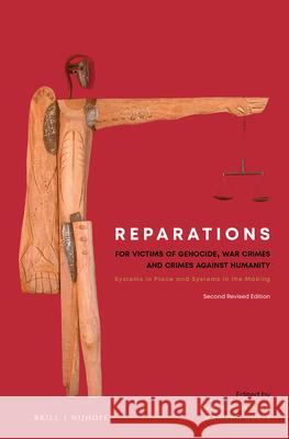 Reparations for Victims of Genocide, War Crimes and Crimes Against Humanity: Systems in Place and Systems in the Making. Second Revised Edition Carla Ferstman Mariana Goetz 9789004377158