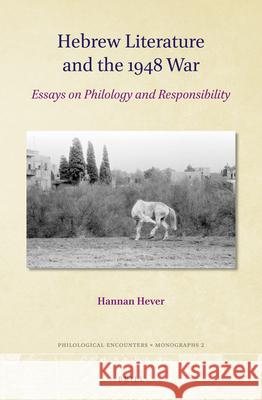 Hebrew Literature and the 1948 War: Essays on Philology and Responsibility Hannan Hever 9789004377400