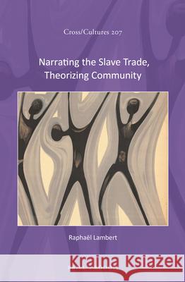 Narrating the Slave Trade, Theorizing Community Raphaël Lambert 9789004377585 Brill