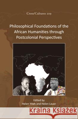 Philosophical Foundations of the African Humanities through Postcolonial Perspectives Helen Yitah, Helen Lauer 9789004377592