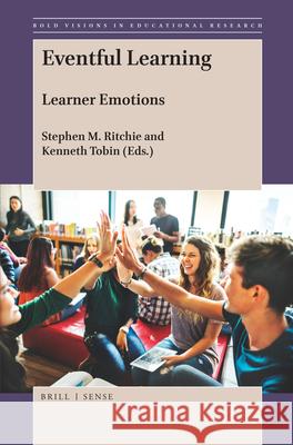 Eventful Learning: Learner Emotions Stephen M. Ritchie, Kenneth Tobin 9789004377882 Brill