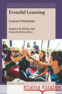 Eventful Learning: Learner Emotions Stephen M. Ritchie, Kenneth Tobin 9789004377905 Brill