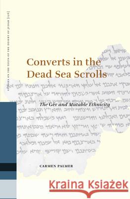 Converts in the Dead Sea Scrolls: The Gēr and Mutable Ethnicity Palmer, Carmen 9789004378179