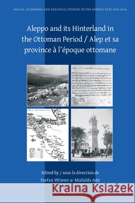 Aleppo and its Hinterland in the Ottoman Period / Alep et sa province à l’époque ottomane Stefan Winter, Mafalda Ade 9789004379022