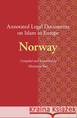 Annotated Legal Documents on Islam in Europe: Norway Marianne Bøe, Jørgen S. Nielsen 9789004379428 Brill